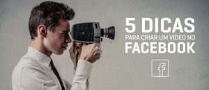 5 Dicas para criares um vídeo no Facebook
