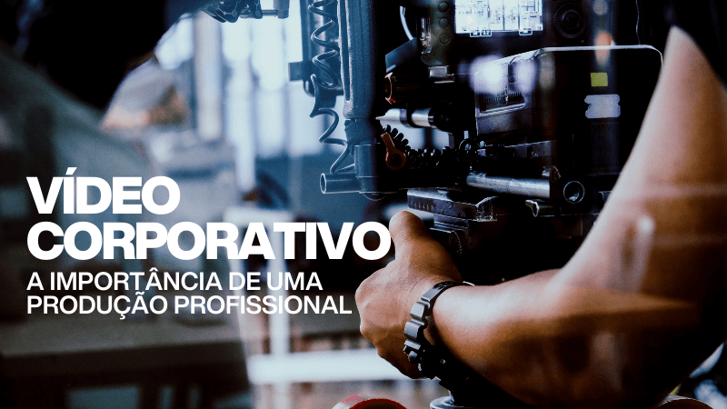 Videos Corporativos A importancia de uma producao profissional 1 Click and Play - Agência de Vídeo Digital - Produtora Audiovisual