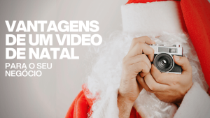 vantagens de um video de natal para o seu negócio