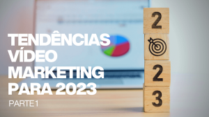 Tendências Vídeo Marketing para 2023